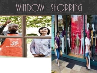WINDOW - SHOPPING
 