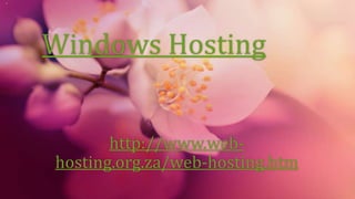 Windows Hosting
http://www.web-
hosting.org.za/web-hosting.htm
 