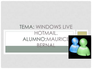 tema: windows live hotmail.ALUMNO:Mauricebernal 