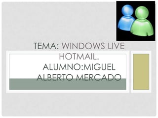 tema: windows live hotmail.ALUMNO:Miguelalbertomercado 