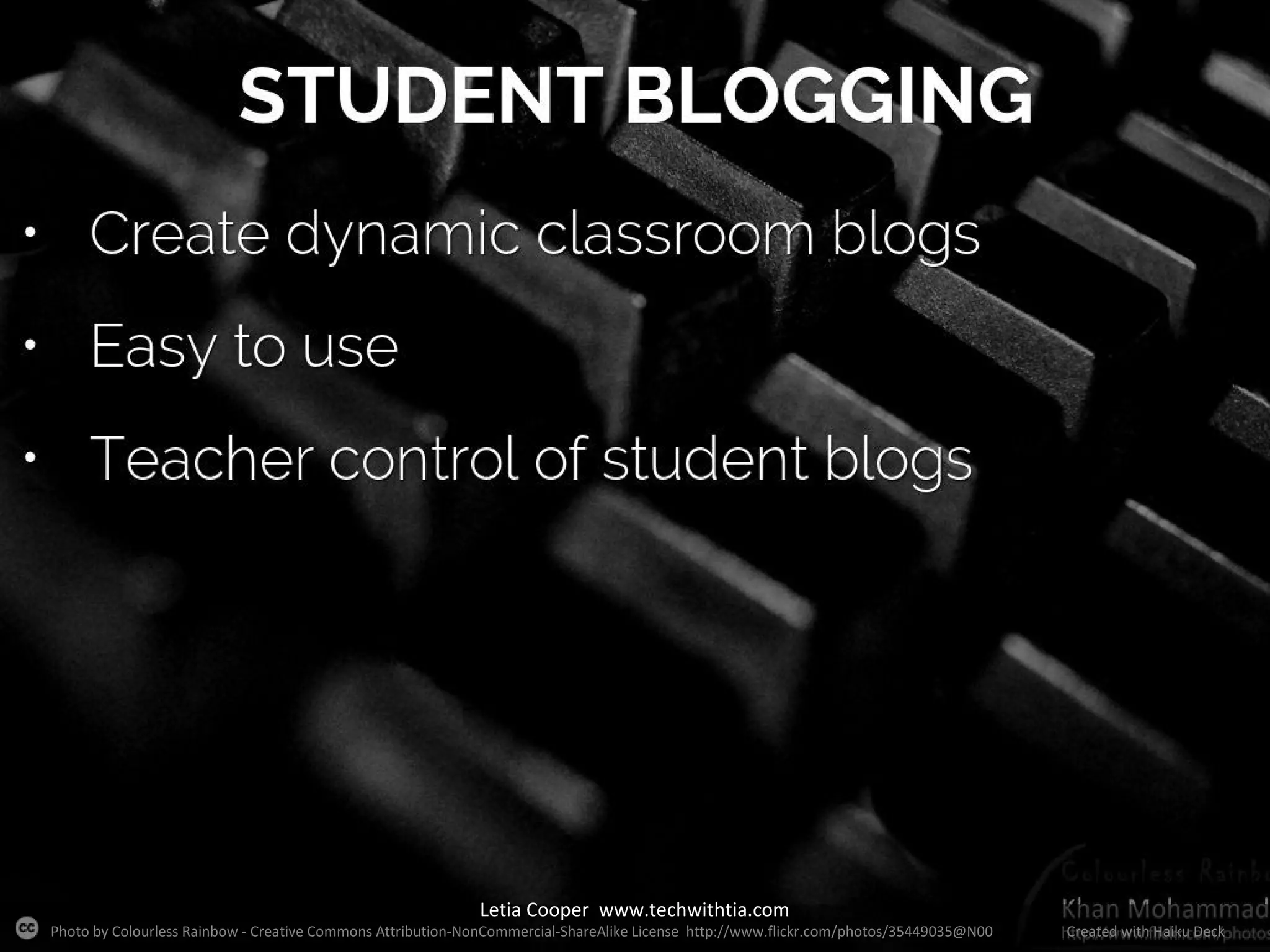 Letia Cooper www.techwithtia.com

Photo by Colourless Rainbow - Creative Commons Attribution-NonCommercial-ShareAlike License http://www.flickr.com/photos/35449035@N00

Created with Haiku Deck

 