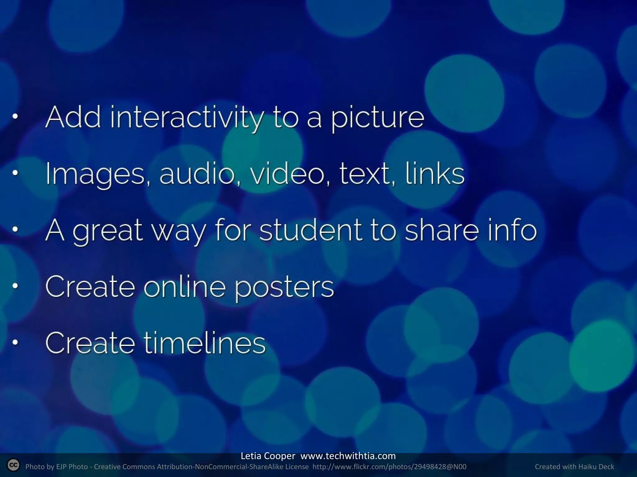 Letia Cooper www.techwithtia.com

Photo by EJP Photo - Creative Commons Attribution-NonCommercial-ShareAlike License http://www.flickr.com/photos/29498428@N00

Created with Haiku Deck

 