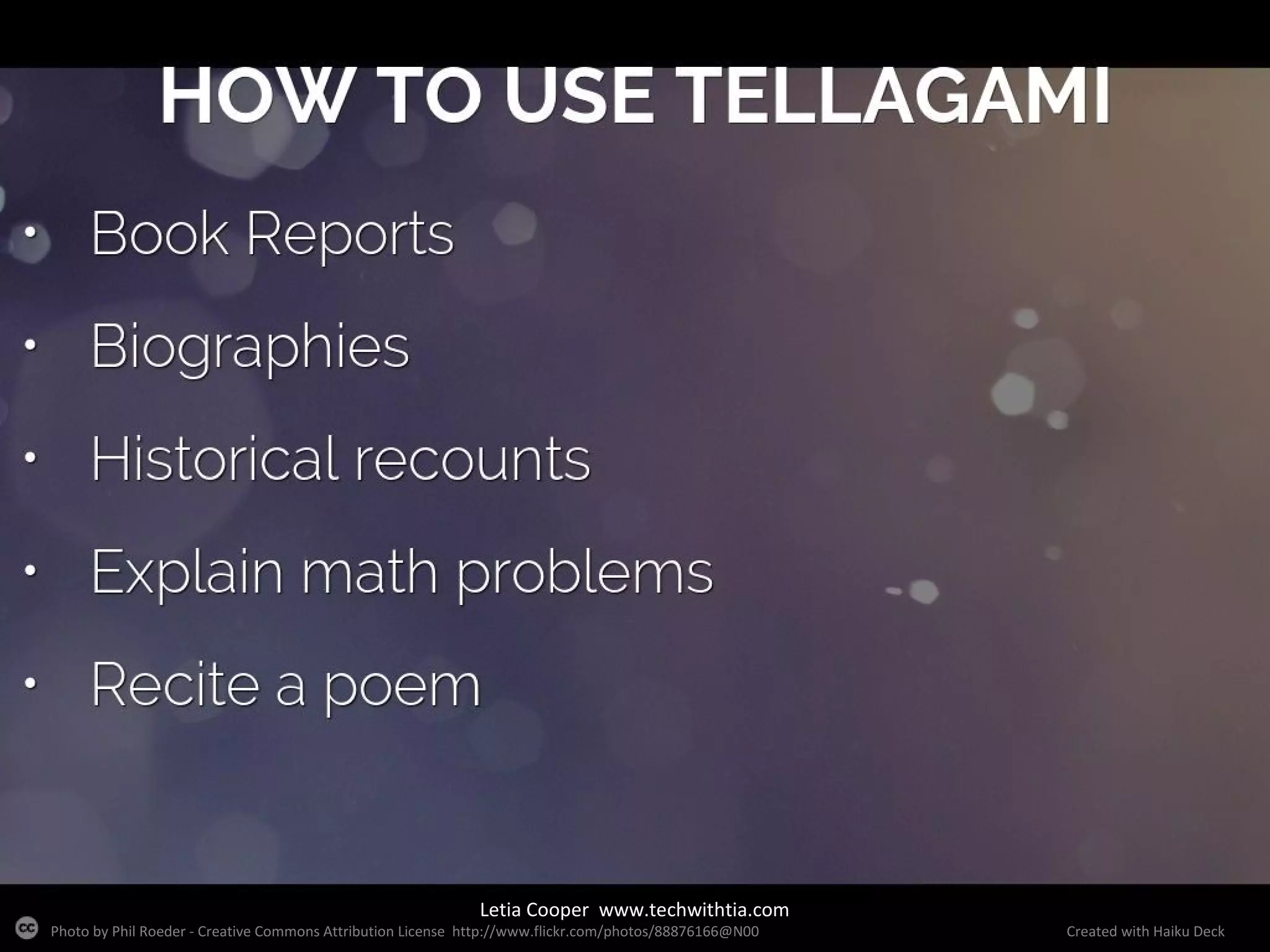 Letia Cooper www.techwithtia.com

Photo by Phil Roeder - Creative Commons Attribution License http://www.flickr.com/photos/88876166@N00

Created with Haiku Deck

 