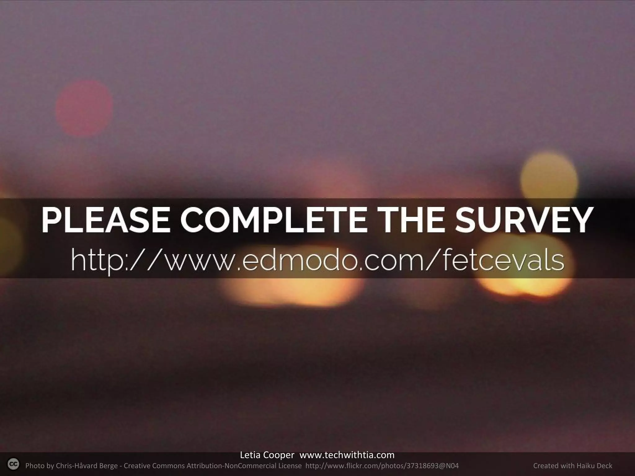 Letia Cooper www.techwithtia.com

Photo by Chris-Håvard Berge - Creative Commons Attribution-NonCommercial License http://www.flickr.com/photos/37318693@N04

Created with Haiku Deck

 