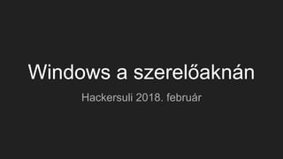 Windows a szerelőaknán
Hackersuli 2018. február
 