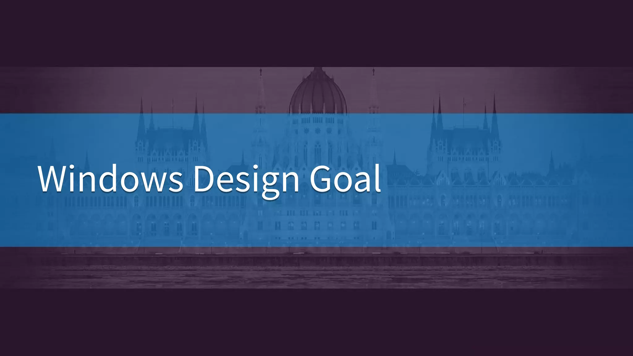 Windows Design GoalWindows Design Goal
 