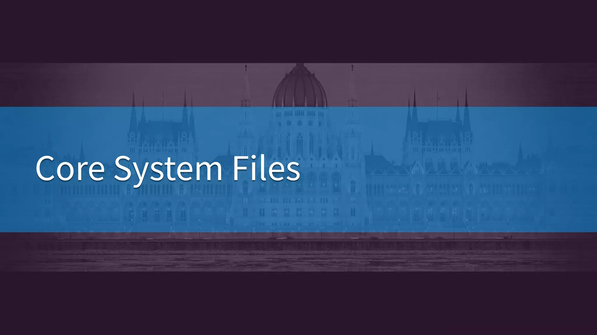 Core System FilesCore System Files
 