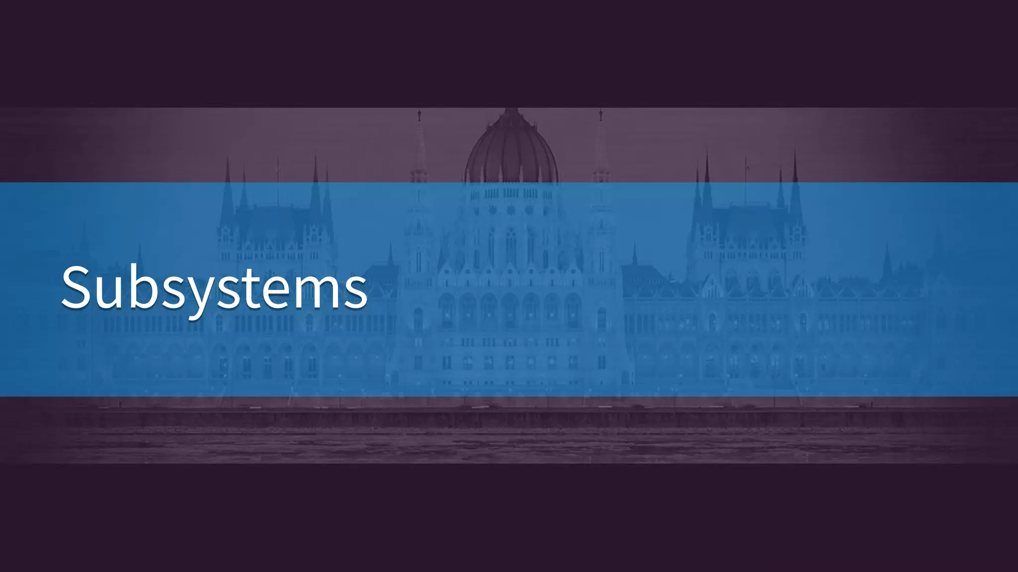 SubsystemsSubsystems
 