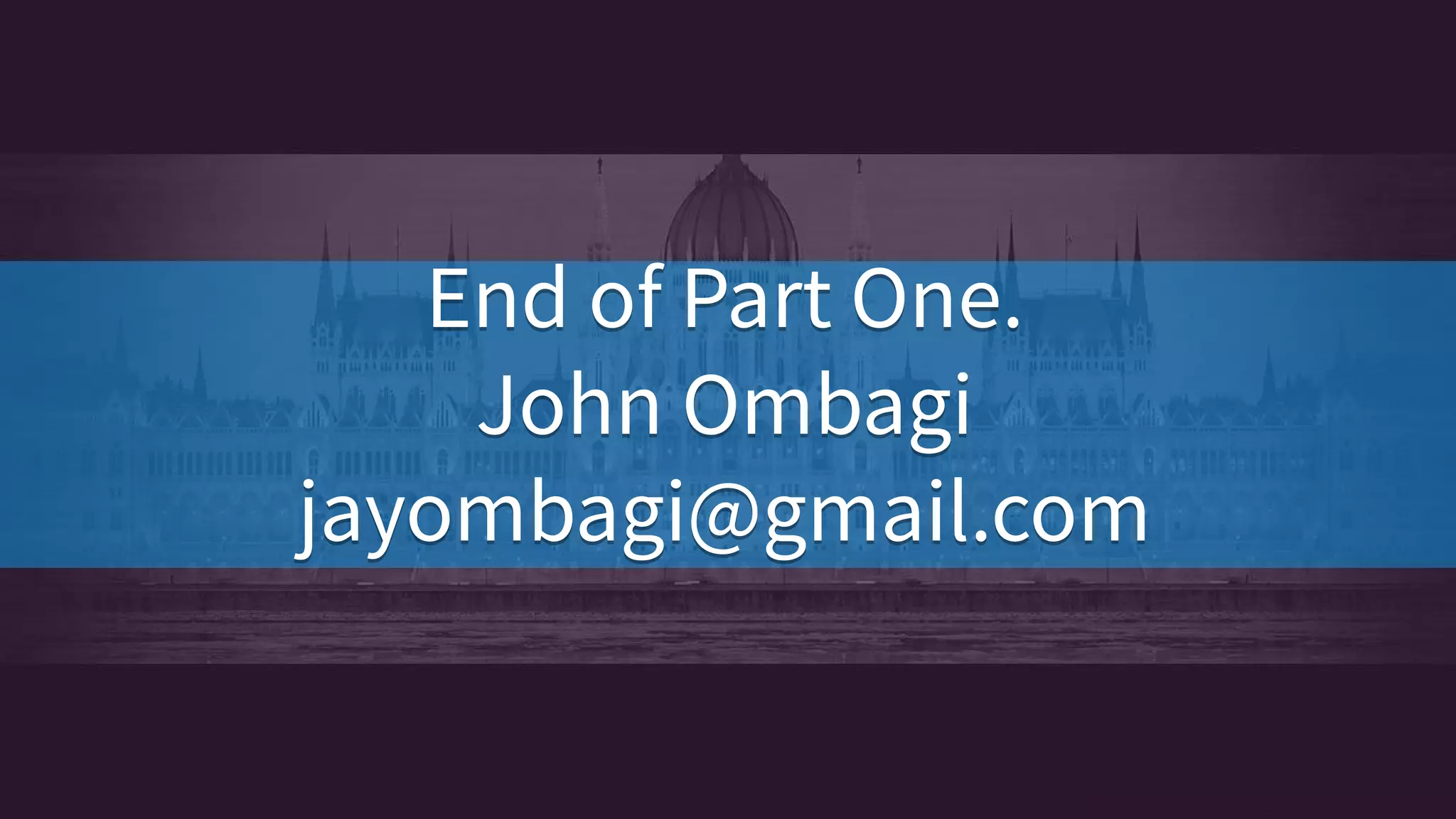 End of Part One.
John Ombagi
jayombagi@gmail.com
End of Part One.
John Ombagi
jayombagi@gmail.com
 