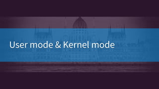 User mode & Kernel modeUser mode & Kernel mode
 