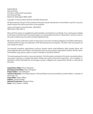 PUBLISHED BY
Microsoft Press
A Division of Microsoft Corporation
One Microsoft Way
Redmond, Washington 98052-6399
Copyright © 2012 by David Solomon and Mark Russinovich
All rights reserved. No part of the contents of this book may be reproduced or transmitted in any form or by any
means without the written permission of the publisher.
Library of Congress Control Number: 2012933511
ISBN: 978-0-7356-4873-9
Microsoft Press books are available through booksellers and distributors worldwide. If you need support related
to this book, email Microsoft Press Book Support at mspinput@microsoft.com. Please tell us what you think of
this book at http://www.microsoft.com/learning/booksurvey.
Microsoft and the trademarks listed at http://www.microsoft.com/about/legal/en/us/IntellectualProperty
/Trademarks/EN-US.aspx are trademarks of the Microsoft group of companies. All other marks are property of
their respective owners.
The example companies, organizations, products, domain names, email addresses, logos, people, places, and
events depicted herein are fictitious. No association with any real company, organization, product, domain name,
email address, logo, person, place, or event is intended or should be inferred.
This book expresses the author’s views and opinions. The information contained in this book is provided without
any express, statutory, or implied warranties. Neither the authors, Microsoft Corporation, nor its resellers, or
distributors will be held liable for any damages caused or alleged to be caused either directly or indirectly by
this book.
Acquisitions Editor: Devon Musgrave
Developmental Editor: Devon Musgrave
Project Editor: Carol Dillingham
Technical Reviewer: Christophe Nasarre; Technical Review services provided by Content Master, a member of
CM Group, Ltd.
Copy Editor: Roger LeBlanc
Indexer: Christina Yeager
Editorial Production: Waypoint Press
Cover: Twist Creative • Seattle
 