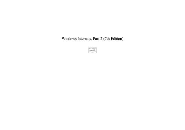 Windows Internals, Part 2 (7th Edition) | PDF