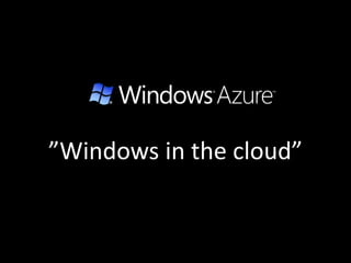 ”Windows in the cloud”
 