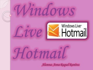 Windows Live Hotmail Alumna: Anna Raquel Ramírez 
