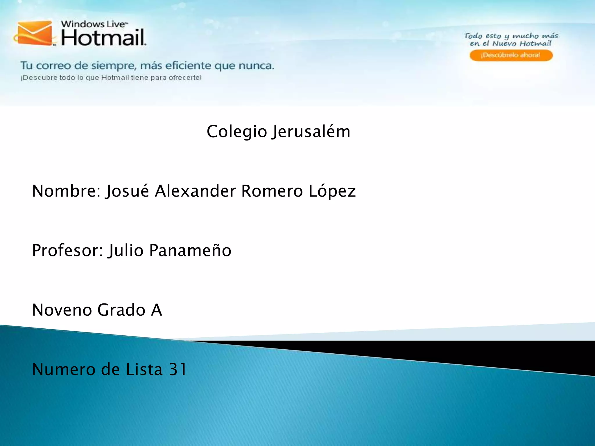 Colegio JerusalémNombre: Josué Alexander Romero LópezProfesor: Julio PanameñoNoveno Grado ANumero de Lista 31