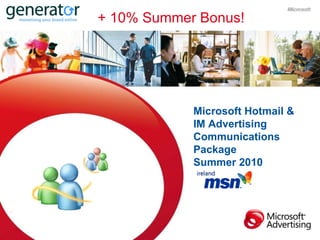 Your Audience. Microsoft Hotmail & IM Advertising Communications  Package  Summer 2010 + 10% Summer Bonus! 