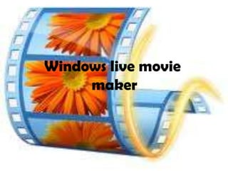 Windows live movie
     maker
 