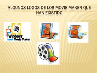 ALGUNOS LOGOS DE LOS MOVIE MAKER QUE
            HAN EXISTIDO
 