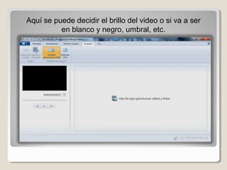 Aquí se puede decidir el brillo del video o si va a ser 
          en blanco y negro, umbral, etc.
 