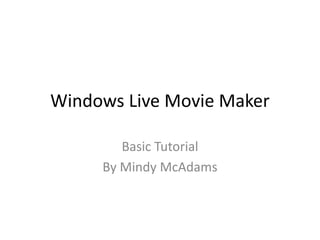 Windows Live Movie Maker
Basic Tutorial
By Mindy McAdams
 