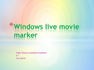 * Windows live movie
 marker

 Angie Tatiana castellanos Sandoval
 6-1
 Col rosario
 