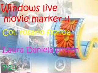 Windows live
movie marker :)
Col. rosario florida

Laura Daniela pinzón

7-2:)
 