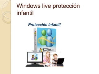 Windows live protección
infantil
 