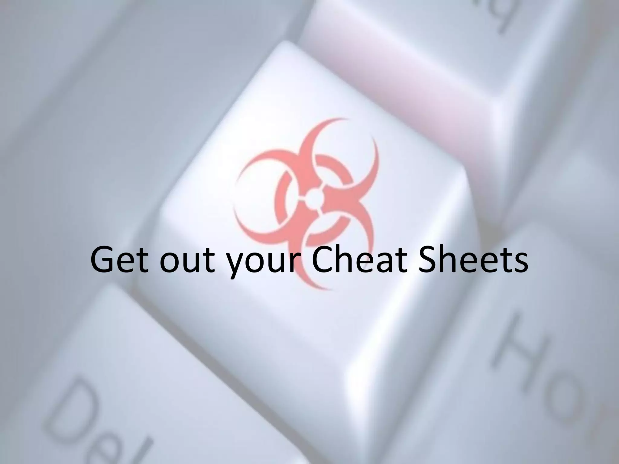 Get out your Cheat Sheets
 