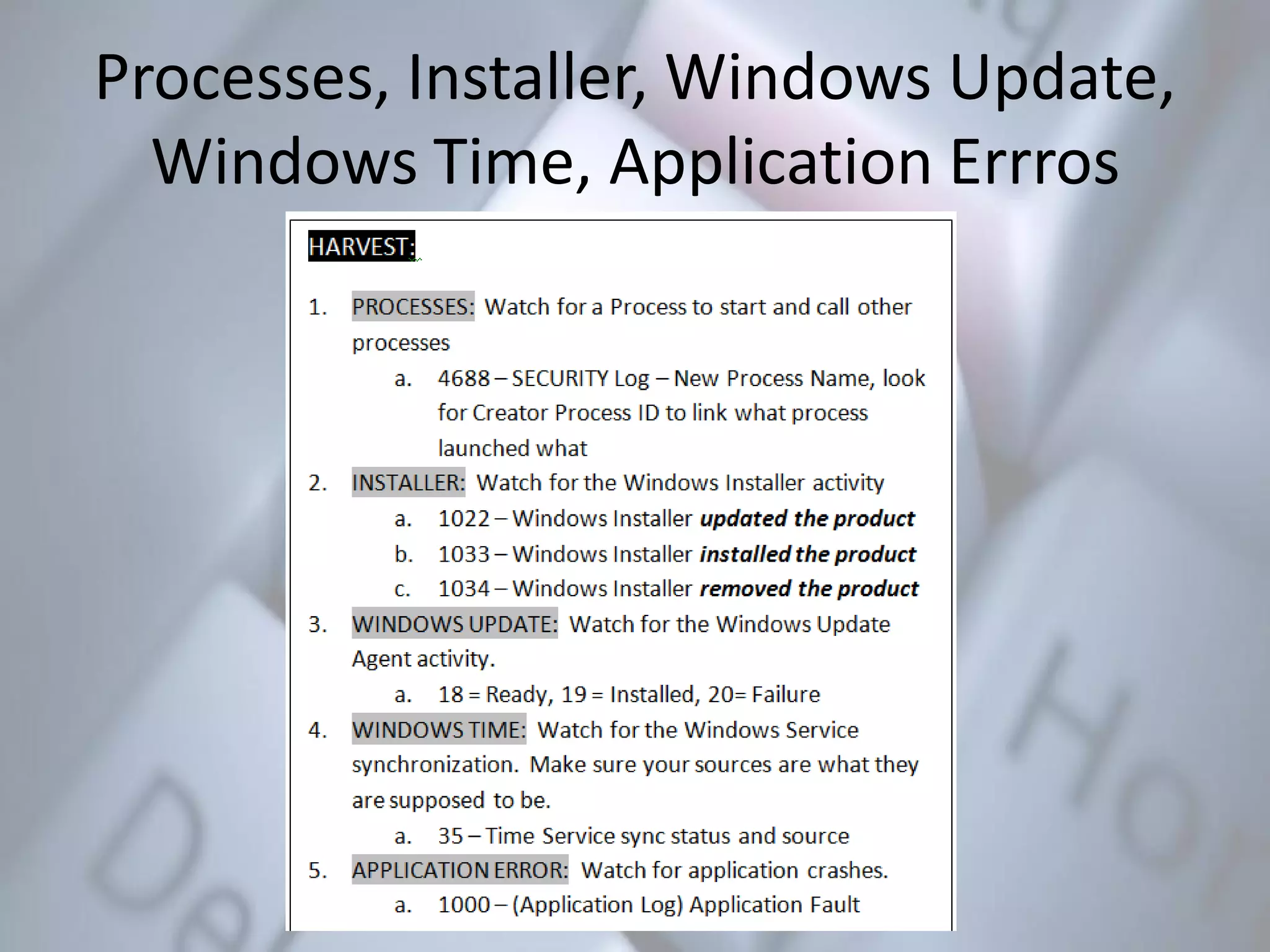 Processes, Installer, Windows Update,
Windows Time, Application Errros
 