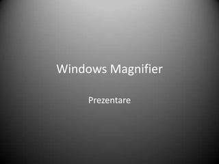 Windows Magnifier Prezentare 