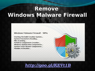 Remove
Windows Malware Firewall

http://goo.gl/KEVt1B

 