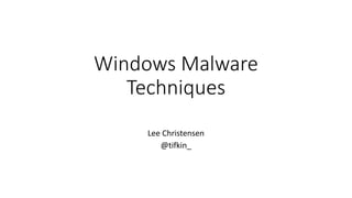 Windows Malware
Techniques
Lee Christensen
@tifkin_
 
