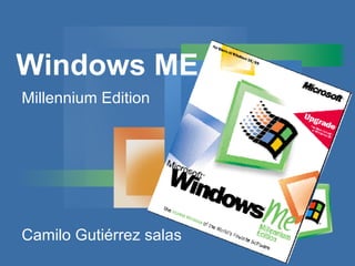 Windows ME Millennium Edition  Camilo Gutiérrez salas 