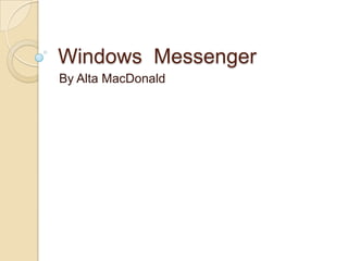 Windows  Messenger By Alta MacDonald 