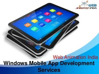 Windows Mobile App Development
Services
Web Animation India
 