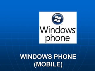 WINDOWS PHONE
   (MOBILE)
 