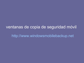 ventanas de copia de seguridad móvil
http://www.windowsmobilebackup.net
 