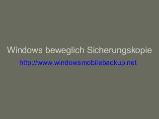Windows beweglich Sicherungskopie
http://www.windowsmobilebackup.net
 