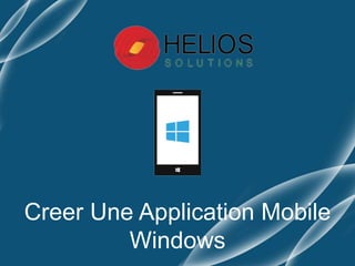 Creer Une Application Mobile
Windows
 