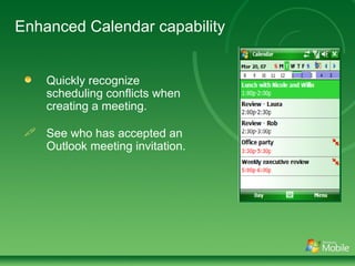 Enhanced Calendar capability Quickly recognize scheduling conflicts when creating a meeting. See who has accepted an Outlook meeting invitation. 