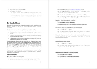 1. Clique em um clipe no espaço de trabalho.                                                 2. Na lista Configuração, clique na configuração de qualidade desejada.

   2. Siga um destes procedimentos:                                                             3. Na área Exibir informações, digite as informações a serem exibidas quando
         • No menu Executar, clique em Voltar para exibir o clipe anterior do seu                  alguém exibir seu arquivo no Windows Media Player.
             projeto.
                                                                                                4. Na caixa Nome de arquivo, digite um nome para e filme e clique em Salvar.
           •   No menu Executar, clique em Avançar para exibir o próximo clipe do seu
               projeto.                                                                         5. Na caixa de diálogo Windows Movie Maker, clique em Sim se desejar assistir
                                                                                                   imediatamente ao filme salvo no Windows Media Player.

                                                                                             Para abrir Meus vídeos e assistir a um filme

                                                                                                1. No menu Arquivo, clique em Meus vídeos.
Enviando filmes
                                                                                                2. Clique duas vezes no filme ao qual deseja assistir no Windows Media Player.
Você pode salvar um projeto como um filme para reproduzi-lo no seu computador ou pode
distribuí-lo enviando esse filme em uma mensagem de correio eletrônico ou para um
servidor Web.                                                                                Para especificar em que local um filme deve ser salvo temporariamente

Considere vários fatores ao selecionar a qualidade de reprodução do seu filme.                  1. No menu Exibir, clique em Opções.

   •   Nível de qualidade. Selecione um nível de qualidade que não ultrapasse o nível da        2. Na caixa Armazenamento temporário, digite a pasta padrão na qual seus filmes
       gravação.                                                                                   devem ser salvos temporariamente.

   •   Espaço em disco. Quanto maior o nível de qualidade selecionado, mais espaço em        Observação Depois que você salvar seu filme, a cópia temporária desse filme armazenada
       disco será necessário para o arquivo.                                                 no local especificado na caixa Armazenamento temporário será removida
                                                                                             automaticamente do computador.
   •   Compatibilidade. Selecione uma configuração que corresponda aos recursos dos
       computadores nos quais seu filme será exibido.

O público pode exibir filmes enviados para seu servidor Web. No Windows Movie Maker,         Para especificar o autor padrão
são fornecidos vários hosts e perfis de sites da Web conhecidos. Um host de sites da Web
fornece um local para o armazenamento dos seus filmes, se você tiver uma conta no host.         1. No menu Exibir, clique em Opções.
Se seu host de sites da Web não estiver listado, você poderá criar e salvar um perfil para
ele. Depois de estabelecida uma conta com um host, será possível enviar filmes para ela         2. Na caixa Autor padrão, digite o nome a ser exibido como o autor do filme quando
diretamente do Windows Movie Maker. Atualmente, não é possível enviar filmes para                  este for executado no Windows Media Player.
alguns servidores Web.

Você também pode enviar o filme criado por correio eletrônico como um anexo. Verifique
com o provedor de serviço de correio eletrônico se existe algum limite de tamanho de
arquivo para o envio de anexos.                                                              Para especificar o programa de correio eletrônico

Tópicos relacionados                                                                            1. No menu Exibir, clique em Opções.

Para salvar um filme em um arquivo                                                              2. Na área Geral, clique em Opções de correio eletrônico.

   1. Após adicionar clipes ao seu projeto, no menu Arquivo, clique em Salvar filme.


                                                                                       37                                                                                        38
 