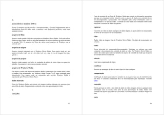 Parte da estrutura de um fluxo do Windows Media que contém as informações necessárias
                                                                                                para que um computador cliente interprete como os pacotes de dados com conteúdo devem
A                                                                                               ser descompactados e processados. Um cabeçalho pode conter informações como as
                                                                                                configurações e os tipos de codec, a correção de erros usada e as instruções sobre como
acesso direto à memória (DMA)                                                                   interpretar a estrutura de dados dos pacotes.

Acesso à memória que não envolve o microprocessador e é usado freqüentemente para a             capturar
transferência direta de dados entre a memória e um dispositivo periférico, como uma
unidade de disco.                                                                               Converter um vídeo ou áudio analógico em dados digitais, os quais podem ser armazenados
                                                                                                na forma de um arquivo em um computador.
arquivo de filme
                                                                                                clipe
Arquivo criado quando você salva um projeto no Windows Movie Maker. Você pode salvar
filmes no disco rígido, enviá-los por uma mensagem de correio eletrônico ou enviá-los para      Áudio, vídeo ou imagens fixas no Windows Movie Maker. Os clipes são armazenados em
o servidor Web. Os arquivos de filme são salvos como arquivos do Windows com a                  coleções.
extensão .asf.
                                                                                                codec
arquivo de origem
                                                                                                Forma abreviada de compactador/descompactador. Hardware ou software que pode
Arquivo original importado para o Windows Movie Maker. Esse arquivo pode ser um                 compactar e descompactar um conteúdo de áudio ou vídeo. No Windows Movie Maker, os
arquivo de áudio (.mp3, .asf etc.), de vídeo (.asf, .avi, .mpg etc.) ou de imagem fixa (.jpg,   codecs são usados para reduzir o tamanho do arquivo de conteúdo de modo que ele possa
.gif etc.).                                                                                     ser enviado através de uma rede.

arquivo de projeto                                                                              coleção

Arquivo criado quando você salva os resultados da adição de vários clipes no espaço de          Local para a organização de clipes.
trabalho. Esse arquivo é salvo com a extensão .mswmm.
                                                                                                combinar
arquivo do Windows Media
                                                                                                Processo de montagem de dois ou mais clipes de vídeo contíguos.
Um arquivo criado pelo Microsoft Windows Media Technologies que contém áudio, vídeo
e imagens fixas armazenados em Windows Media Format. Ele é muito otimizado para                 compactação
transmissões. Esse arquivo pode ser transmitido pelo servidor Windows Media e
reproduzido pelo Windows Media Player.                                                          Codificação de dados para reduzir o tamanho de um arquivo ou a taxa de transferência de
                                                                                                um fluxo. O conteúdo compactado deve ser descompactado para reprodução. Consulte
áudio ilustrado                                                                                 codec.

Fluxo do Windows Media que consiste em imagens estáticas alteradas em sincronia com             conteúdo
uma trilha de áudio; freqüentemente conhecido como uma apresentação de slides.
                                                                                                Termo geral que se refere a uma mídia de áudio ou vídeo, imagens, textos e qualquer outra
C                                                                                               informação vista ou ouvida como parte de uma apresentação de mídia. Dados com
                                                                                                conteúdo são aqueles que podem ser convertidos na forma analógica e produzir imagens ou
cabeçalho                                                                                       sons.

                                                                                                corte


                                                                                          45                                                                                          46
 