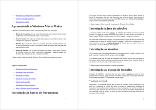 •   Introdução às configurações de qualidade                                             Você pode executar tarefas comuns rapidamente no Windows Movie Maker usando as
                                                                                            barras de ferramentas; elas são uma alternativa para o uso de menus. Para mostrar ou
   •   Usando o conteúdo legalmente                                                         ocultar uma barra de ferramentas, clique em Exibir, aponte para Barras de ferramentas e
                                                                                            clique na barra de ferramentas apropriada.
   •   Requisitos do sistema
                                                                                            A figura a seguir exibe as barras de ferramentas do Windows Movie Maker.
Apresentando o Windows Movie Maker
                                                                                            Introdução à área de coleções
A interface do Windows Movie Maker é dividida em quatro áreas principais:
                                                                                            A área de coleções exibe suas coleções. As coleções são listadas por nome no painel
   •   Barras de ferramentas. Use as barras de ferramentas para executar tarefas comuns     esquerdo e os clipes da coleção selecionada são exibidos no painel direito. Por exemplo, na
       rapidamente como uma alternativa para o uso de menus.                                figura a seguir, Minhas coleções contém três clipes: imagem 1, imagem 2 e música 1.
   •   Área de coleções. Use a área de coleções para organizar o conteúdo de áudio, vídeo   Os clipes estão contidos nas coleções. Você pode arrastar os clipes da área de coleções para
       e imagem fixa gravado ou importado.                                                  o projeto atual no espaço de trabalho ou para o monitor e visualizá-los imediatamente. Um
                                                                                            clipe representa somente o arquivo de origem de forma que esse arquivo possa ser
   •   Monitor. Para visualizar o vídeo, use o monitor, que inclui uma barra de busca que
                                                                                            reconhecido e usado no Windows Movie Maker.
       se move à medida que o vídeo é executado e botões de monitor que você pode usar
       para executar o vídeo.

   •   Espaço de trabalho. Use o espaço de trabalho para editar o filme criado. O espaço
                                                                                            Introdução ao monitor
       de trabalho consiste em duas visualizações, storyboard e linha do tempo, que
       fornecem duas perspectivas para a criação de um filme.                               Use o monitor para exibir clipes individuais ou um projeto inteiro. Usando o monitor, você
                                                                                            pode visualizar o projeto antes de salvá-lo como um filme.
A figura a seguir ilustra as áreas do Windows Movie Maker mencionadas neste guia.
                                                                                            Você também pode usar os botões de navegação para navegar por um clipe individual ou
                                                                                            um projeto inteiro. Botões adicionais permitem executar funções como visualizar filme em
                                                                                            tela inteira ou dividir um clipe em dois clipes menores.

Tópicos relacionados                                                                        A figura a seguir mostra o monitor e os botões associados.

   •   Introdução às barras de ferramentas
                                                                                            Introdução ao espaço de trabalho
   •   Introdução à área de coleções
                                                                                            O espaço de trabalho é a área na qual você cria e edita o projeto que pode ser salvo
   •   Introdução ao monitor                                                                posteriormente como um filme. O espaço de trabalho contém duas visualizações diferentes:
                                                                                            a visualização storyboard e a visualização linha do tempo.
   •   Introdução ao espaço de trabalho
                                                                                            Visualização storyboard
   •   Usando teclas de atalho

   •   Introdução aos tipos de arquivos                                                     Storyboard é a visualização padrão para o espaço de trabalho. Nessa visualização, você
                                                                                            pode ver a seqüência ou ordem dos clipes do projeto e reorganizá-las facilmente se
   •   Sobre o Windows Media Technologies                                                   necessário. Você também pode visualizar os clipes selecionados no monitor ou todos os
                                                                                            clipes do projeto atual ao clicar em uma área vazia do espaço de trabalho. Diferentemente
                                                                                            da visualização linha do tempo, os clipes de áudio adicionados ao projeto atual não são
Introdução às barras de ferramentas                                                         mostrados nessa exibição.


                                                                                       5                                                                                              6
 