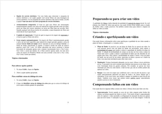 •   Opções de correio eletrônico. Use esse botão para selecionar o programa de
       correio eletrônico a ser usado quando você enviar filmes em uma mensagem de
       correio eletrônico. Se seu programa de correio eletrônico não estiver listado, escolha   Preparando-se para criar um vídeo
       a opção Como um anexo em outro programa de correio eletrônico.
                                                                                                A qualidade dos filmes criados depende da qualidade do material de origem inicial. Se você
   •   Armazenamento temporário. O local no qual seus filmes são armazenados                    planeja criar filmes de vídeos que gravou, esta seção fornece dicas simples para a criação
       temporariamente quando você salva um material de origem gravado como um filme,           do melhor vídeo e áudio possíveis. Ela também contém dicas para reduzir o impacto de
       envia um filme por correio eletrônico ou envia um filme para um servidor Web.            falhas no vídeo já criado.
       Quando qualquer uma dessas tarefas for concluída, a cópia temporária do filme será
       removida do local especificado.                                                          Tópicos relacionados
   •   Caminho de importação. O local do qual os arquivos de origem são importados e
       o local no qual os filmes são salvos.                                                    Criando e aperfeiçoando um vídeo
   •   Gerar arquivo automaticamente. Um arquivo de filme é automaticamente gerado
       e salvo em um local específico para material de origem gravado quando a caixa de         Esta seção fornece informações sobre como aperfeiçoar a qualidade do seu vídeo usando o
       seleção Gravar limite de tempo estiver marcada na caixa de diálogo Gravar e o            plano de fundo, a iluminação e o vestuário certos.
       limite de tempo especificado se esgotar. O arquivo recebe um nome de arquivo
                                                                                                   •   Plano de fundo. Se possível, use um plano de fundo fixo ao gravar um vídeo. Se
       genérico como Fita 1.wmv. Os filmes adicionais são salvos conforme a mesma
       convenção de nomeação apenas com o número incrementado (isto é, Fita 2.wmv,                     você precisar gravar com um plano de fundo em movimento, tente reduzir a
       Fita 3.wmv e assim por diante). Se o filme contiver apenas áudio, ele será salvo                profundidade de campo para ajudar a reduzir a quantidade de detalhes do plano de
       como um arquivo do Windows Media com uma extensão .wma (isto é, Fita 1.wma,                     fundo. A redução da profundidade de campo ou da área em foco torna o plano de
       Fita 3.wma e assim por diante).                                                                 fundo mais suave e ajuda a reduzir a quantidade de dados que são alterados de um
                                                                                                       quadro para outro. Para reduzir a profundidade de campo e retirar o foco do plano
                                                                                                       de fundo, use um nível de luz menor, aproxime ou afaste a pessoa ou o objeto da
Tópicos relacionados                                                                                   lente e use uma lente teleobjetiva para obter mais zoom.

                                                                                                   •   Iluminação. Forneça iluminação adequada; use luz suave, difusa e níveis uniformes
                                                                                                       de luz. É necessário um certo contraste para iluminar uma pessoa ou um objeto, mas
Para alterar opções padrão                                                                             evite iluminação direta de grande contraste. Por exemplo, ao gravar um rosto
                                                                                                       iluminado por forte luz solar lateral, o lado da face que está na sombra poderá não
   1. No menu Exibir, clique em Opções.                                                                aparecer no vídeo.

   2. Altere a opção padrão apropriada.                                                            •   Roupas. Use cores de roupas que combinem com o tom de pele da pessoa e que
                                                                                                       sejam suficientemente diferentes do plano de fundo e de outros objetos que o
Para redefinir caixas de diálogo de aviso                                                              sobrepõem. Evite cores fortes, que tendem a sangrar ou espalhar-se para fora de um
                                                                                                       objeto. Também evite riscas, que podem causar padrões moiré, especialmente
   1. No menu Exibir, clique em Opções.                                                                quando a pessoa se move lentamente.

   2. Clique em Redefinir caixas de diálogo de aviso para que as caixas de diálogo de
      aviso sejam exibidas quando for apropriado.                                               Compensando falhas em um vídeo
                                                                                                Esta seção descreve algumas falhas comuns em vídeos e fornece dicas para lidar com elas.

                                                                                                   •   Supersaturação. Ocorre quando as cores de um vídeo sangram pelas bordas dos
                                                                                                       objetos ou borram quando um objeto se move. Você pode corrigir a supersaturação
                                                                                                       antes de capturar o vídeo ajustando a configuração de saturação da placa de captura
                                                                                                       para um nível menor. A saturação é a quantidade de cor de uma imagem. A falta de


                                                                                          11                                                                                           12
 