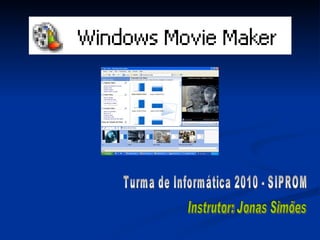 Turma de Informática 2010 - SIPROM Instrutor: Jonas Simões 