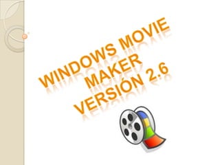 WINDOWS MOVIE MAKER Versión 2.6 