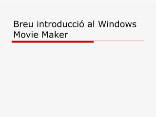 Breu introducció al Windows Movie Maker 