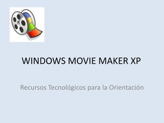 WINDOWS MOVIE MAKER XP

Recursos Tecnológicos para la Orientación
 