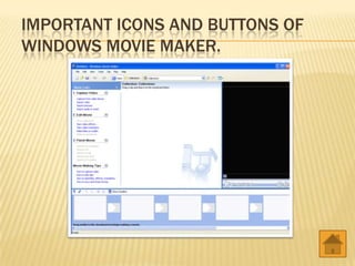IMPORTANT ICONS AND BUTTONS OF
WINDOWS MOVIE MAKER.