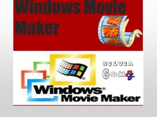 Windows Movie
Maker
 